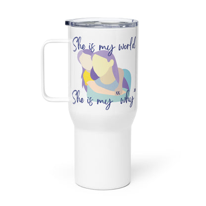 Mother & Daughter "She is My World, She is My Why" Stainless Steel Mug