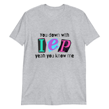 "You Down with IEP, Yeah You Know Me" Short-Sleeve Unisex T-Shirt