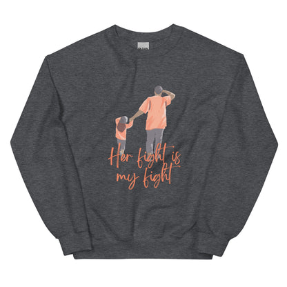 Father/Daughter "Her Fight is My Fight"  Sweatshirt