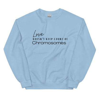 "Love Doesn't Keep Count of Chromosomes" Unisex Sweatshirt