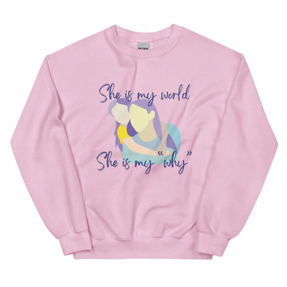 "She is My World. She is My Why" Sweatshirt