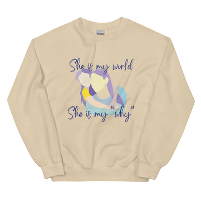 "She is My World. She is My Why" Sweatshirt