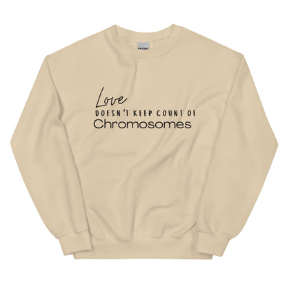 "Love Doesn't Keep Count of Chromosomes" Unisex Sweatshirt