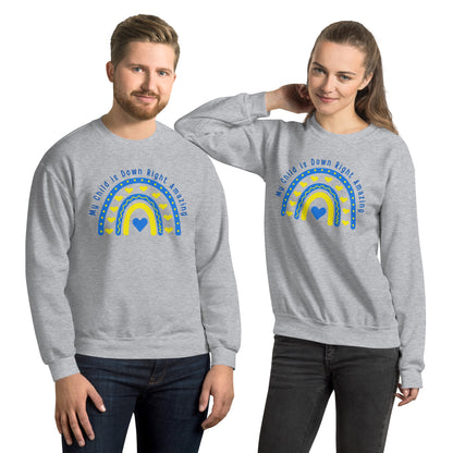 "My Child is Down Right Amazing" Downs Syndrome Awareness Unisex Sweatshirt