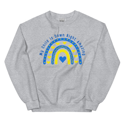 "My Child is Down Right Amazing" Downs Syndrome Awareness Unisex Sweatshirt