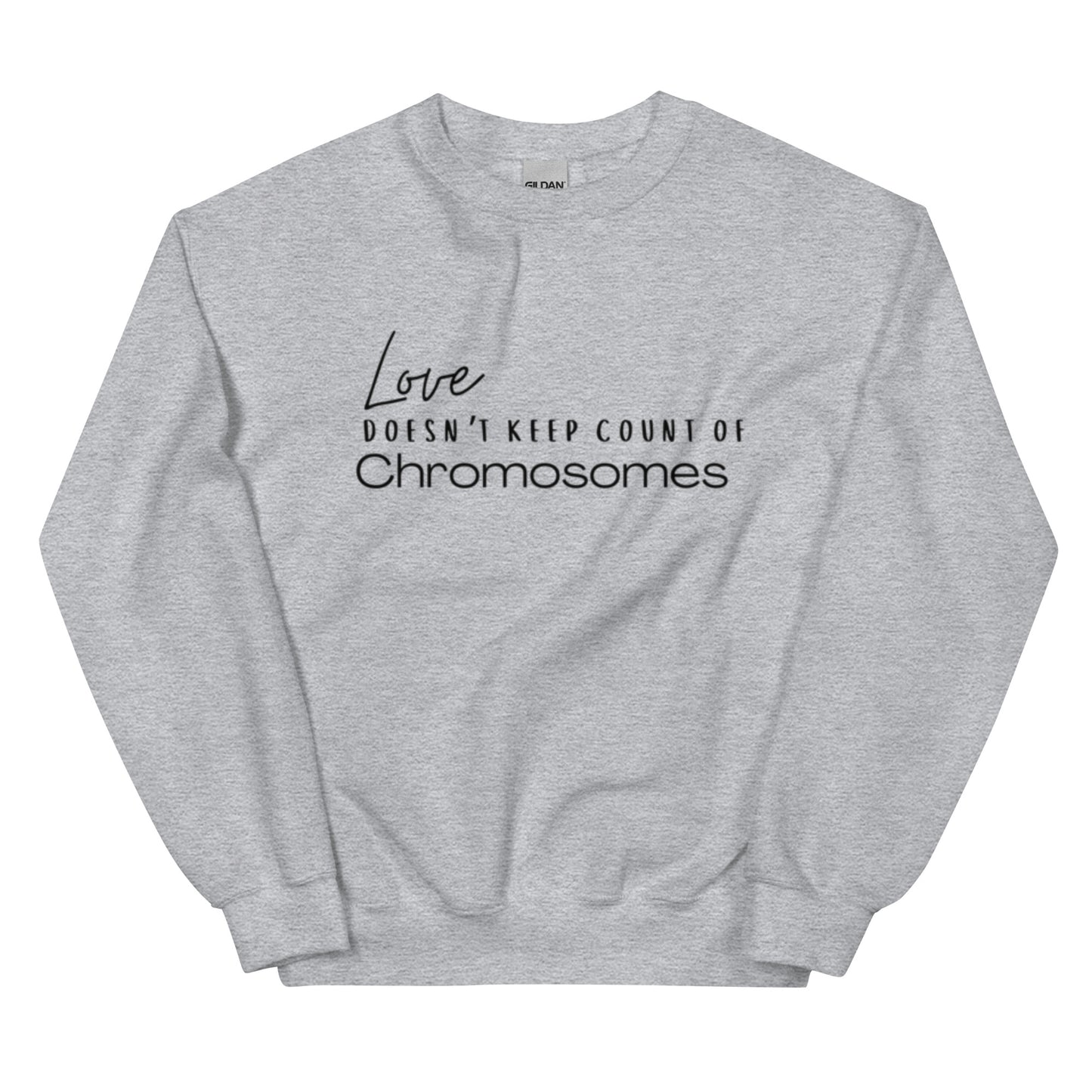 "Love Doesn't Keep Count of Chromosomes" Unisex Sweatshirt