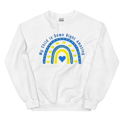 "My Child is Down Right Amazing" Downs Syndrome Awareness Unisex Sweatshirt