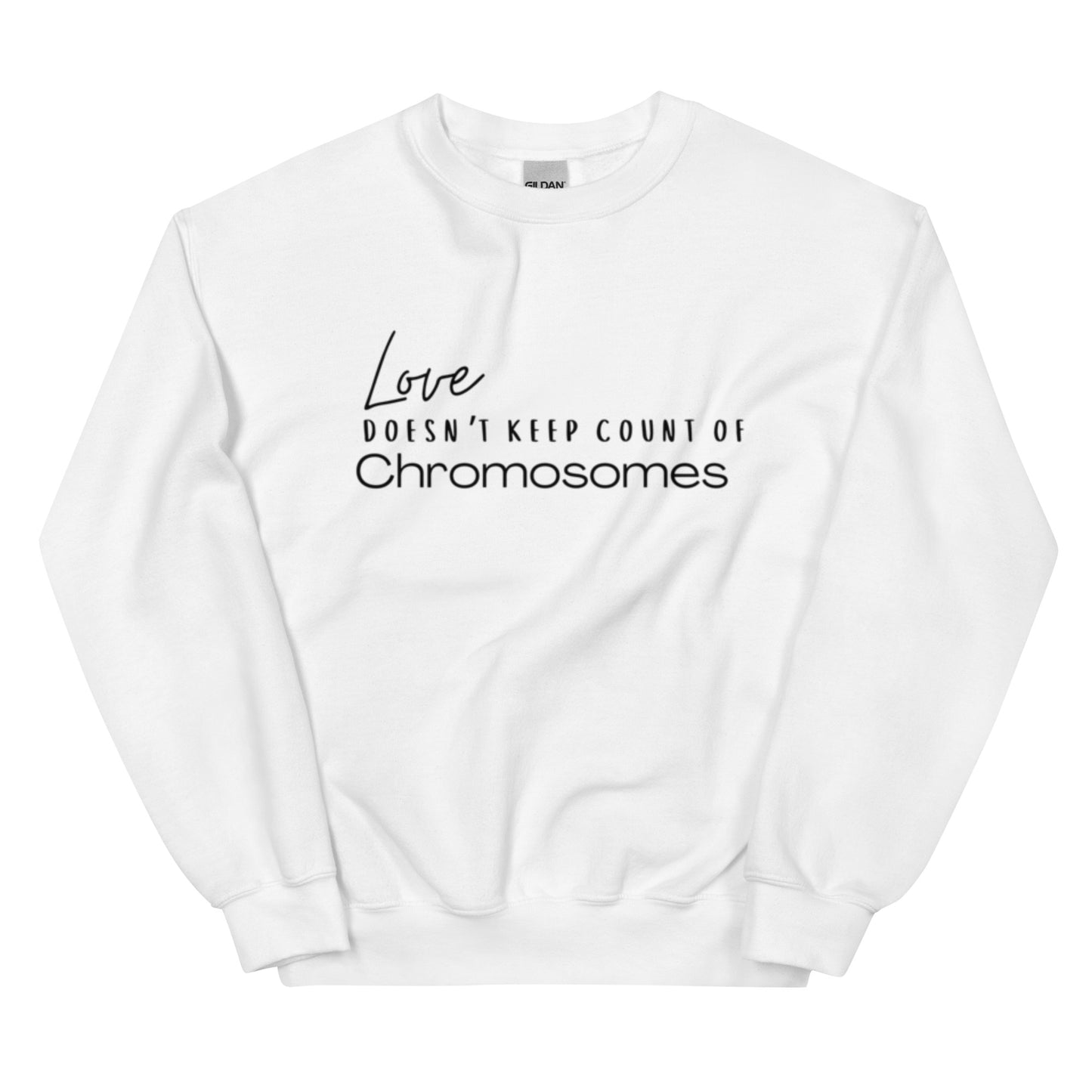 "Love Doesn't Keep Count of Chromosomes" Unisex Sweatshirt