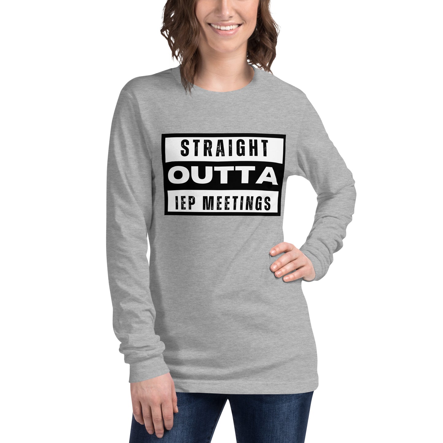 Special Education: "Straight Outta IEP Meetings" Unisex Long Sleeve Tee