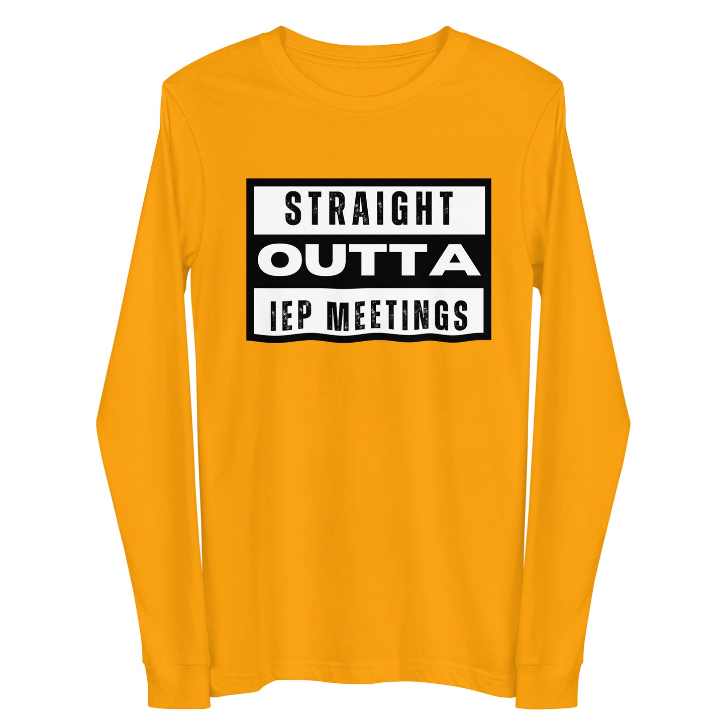 Special Education: "Straight Outta IEP Meetings" Unisex Long Sleeve Tee