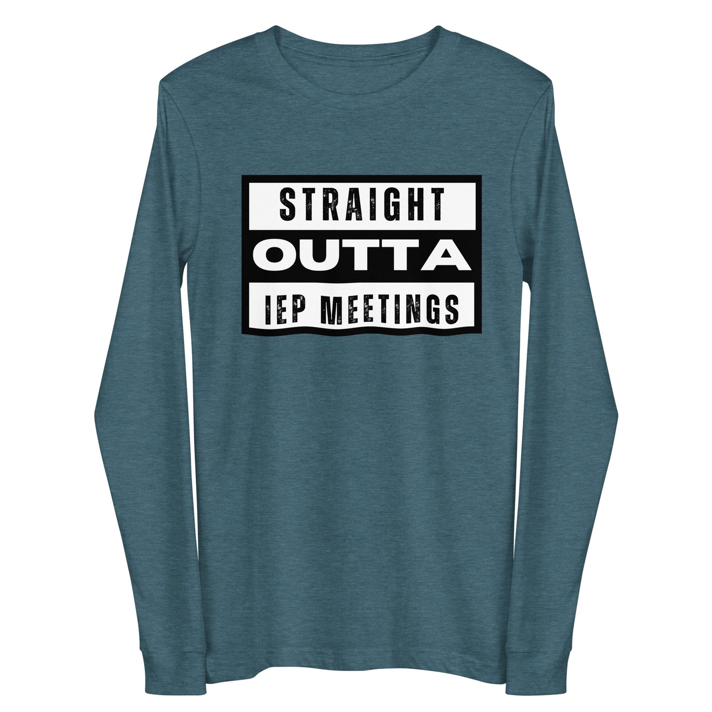 Special Education: "Straight Outta IEP Meetings" Unisex Long Sleeve Tee