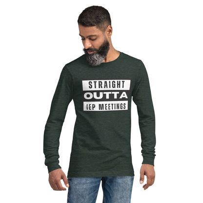 Special Education: "Straight Outta IEP Meetings" Unisex Long Sleeve Tee