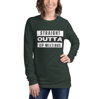 Special Education: "Straight Outta IEP Meetings" Unisex Long Sleeve Tee