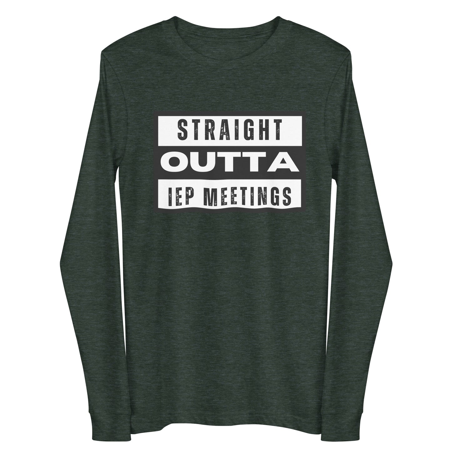 Special Education: "Straight Outta IEP Meetings" Unisex Long Sleeve Tee