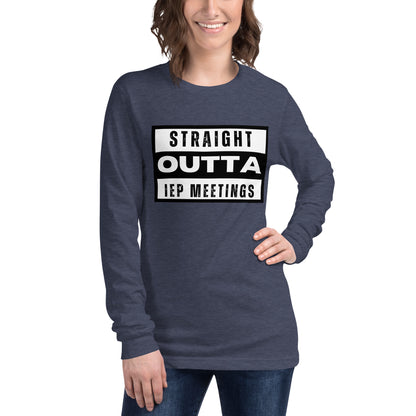 Special Education: "Straight Outta IEP Meetings" Unisex Long Sleeve Tee