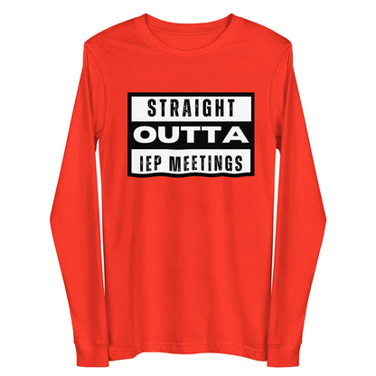 Special Education: "Straight Outta IEP Meetings" Unisex Long Sleeve Tee