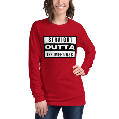 Special Education: "Straight Outta IEP Meetings" Unisex Long Sleeve Tee