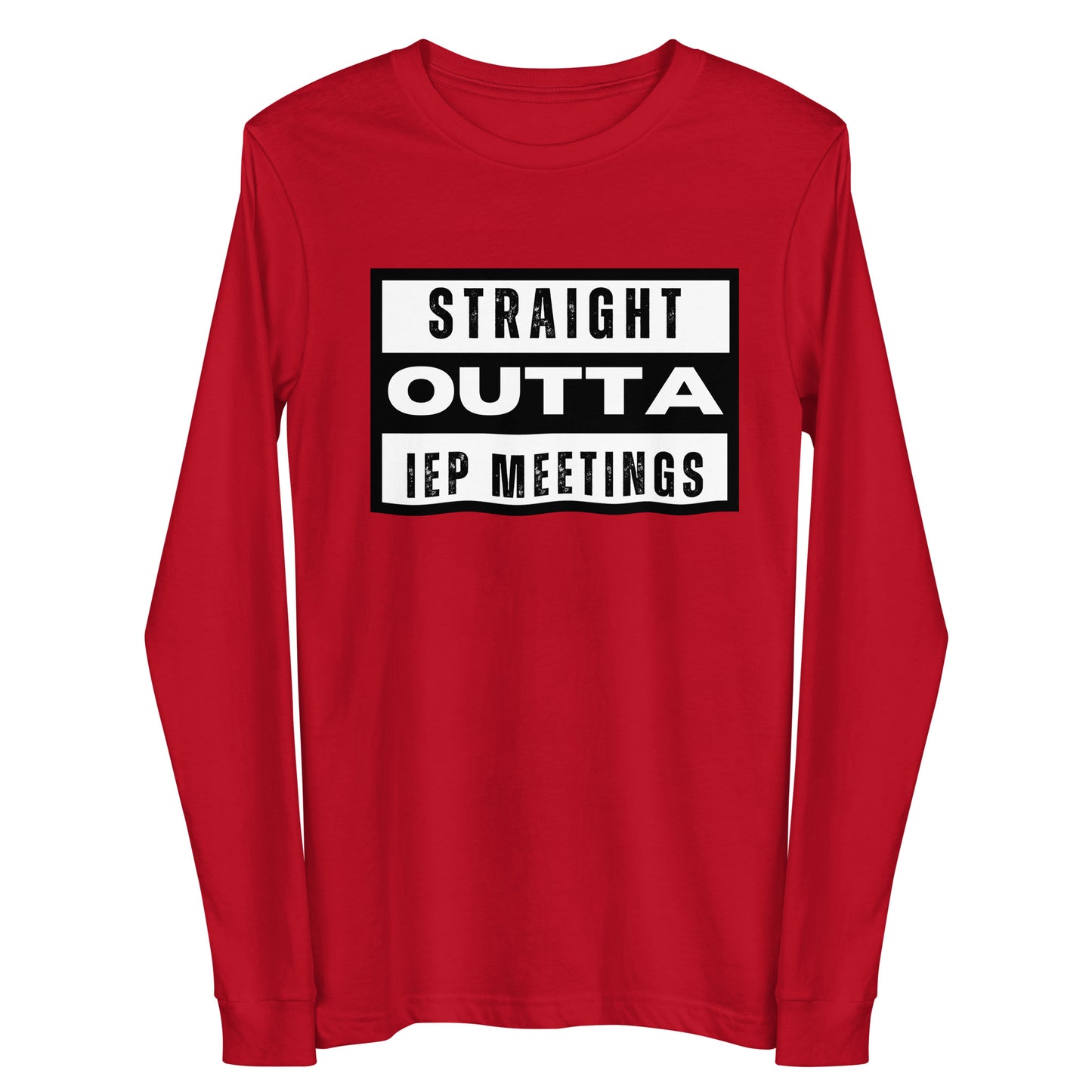 Special Education: "Straight Outta IEP Meetings" Unisex Long Sleeve Tee