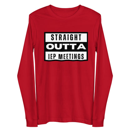 Special Education: "Straight Outta IEP Meetings" Unisex Long Sleeve Tee