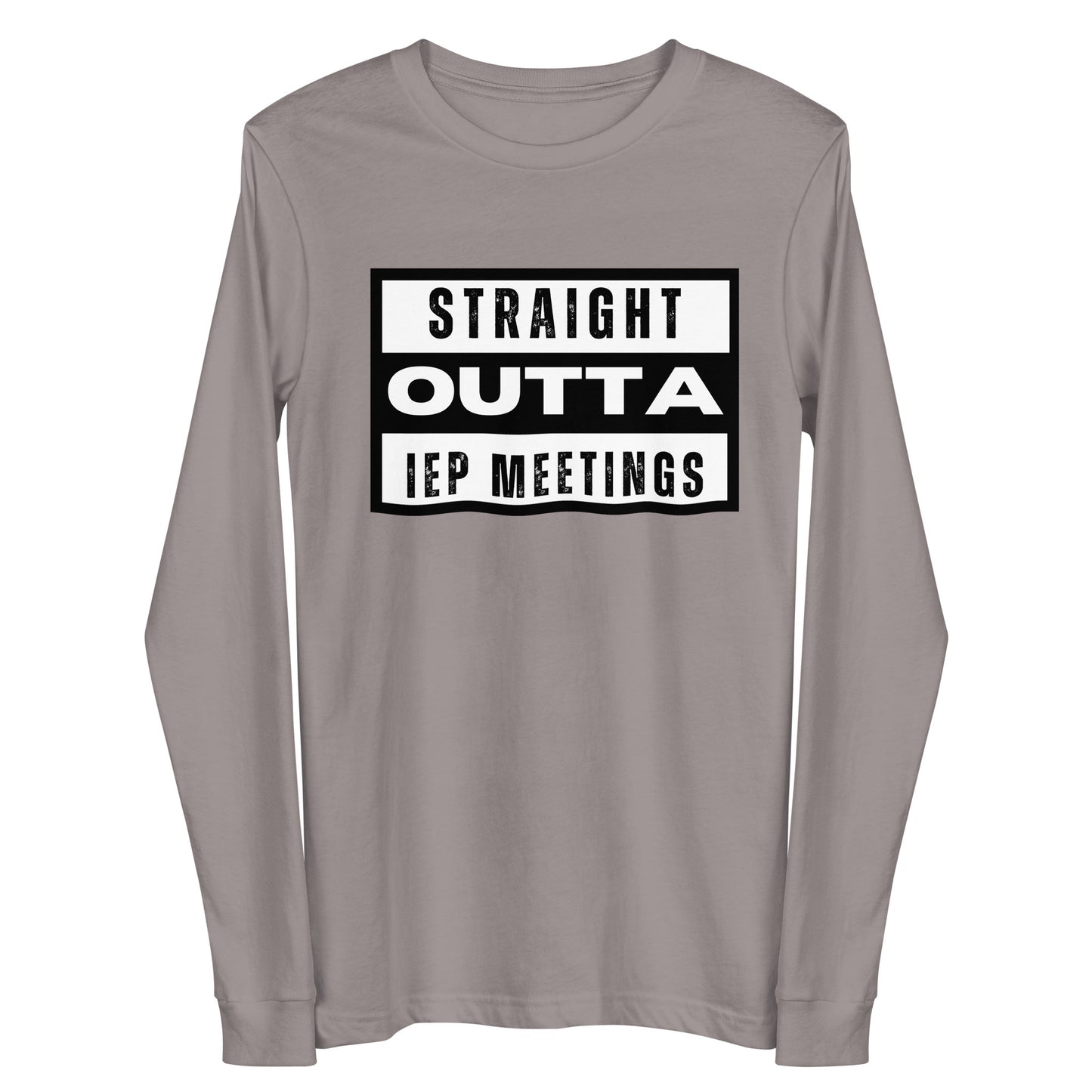 Special Education: "Straight Outta IEP Meetings" Unisex Long Sleeve Tee