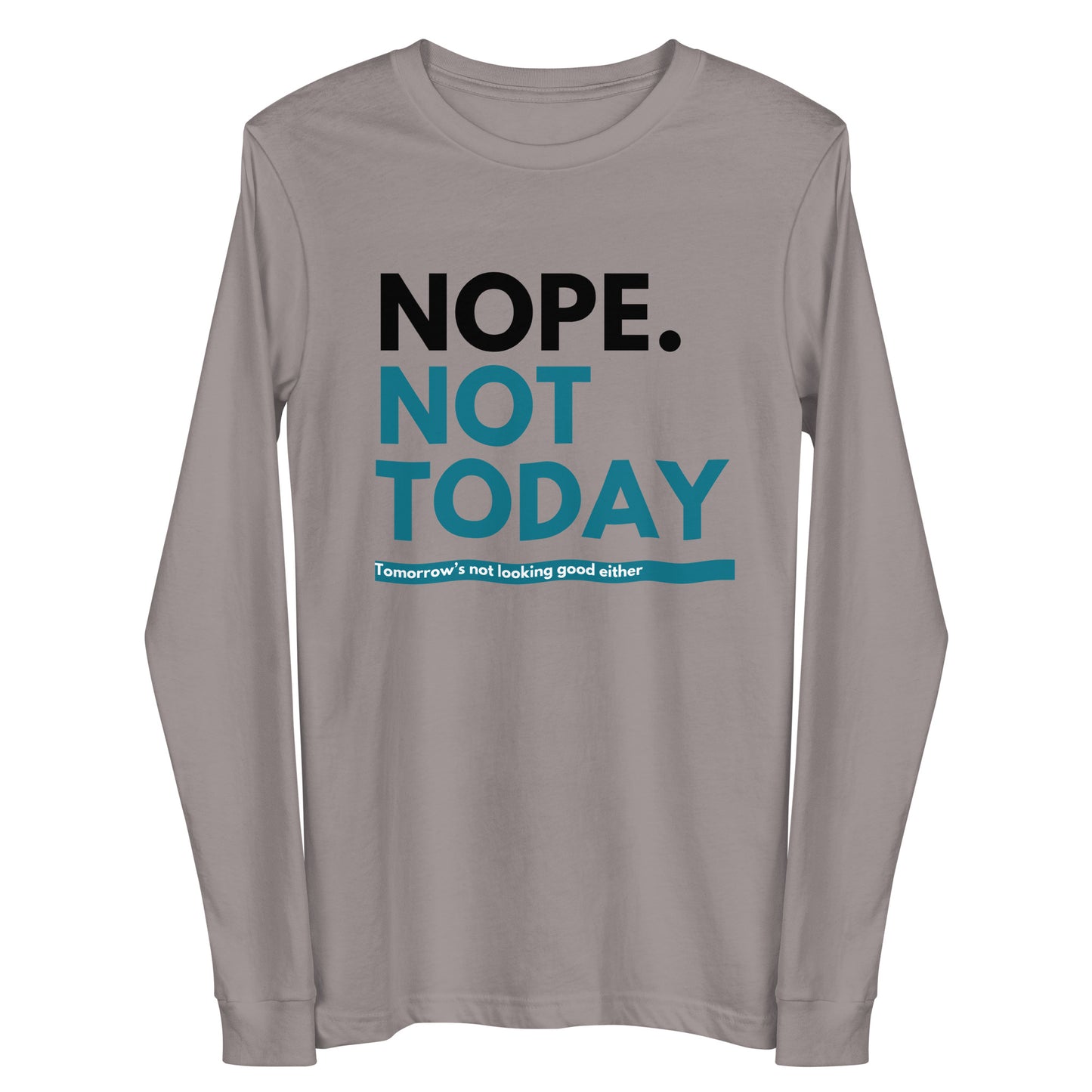 "Nope. Not Today..." Unisex Long Sleeve Tee