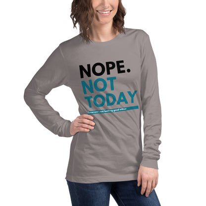 "Nope. Not Today..." Unisex Long Sleeve Tee