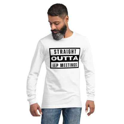 Special Education: "Straight Outta IEP Meetings" Unisex Long Sleeve Tee