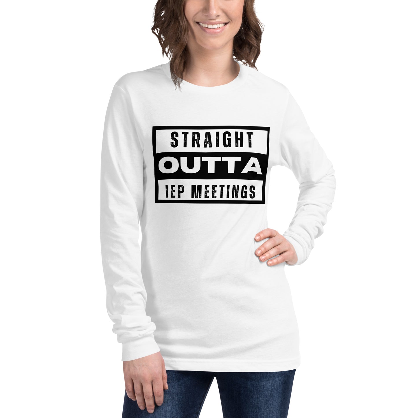 Special Education: "Straight Outta IEP Meetings" Unisex Long Sleeve Tee