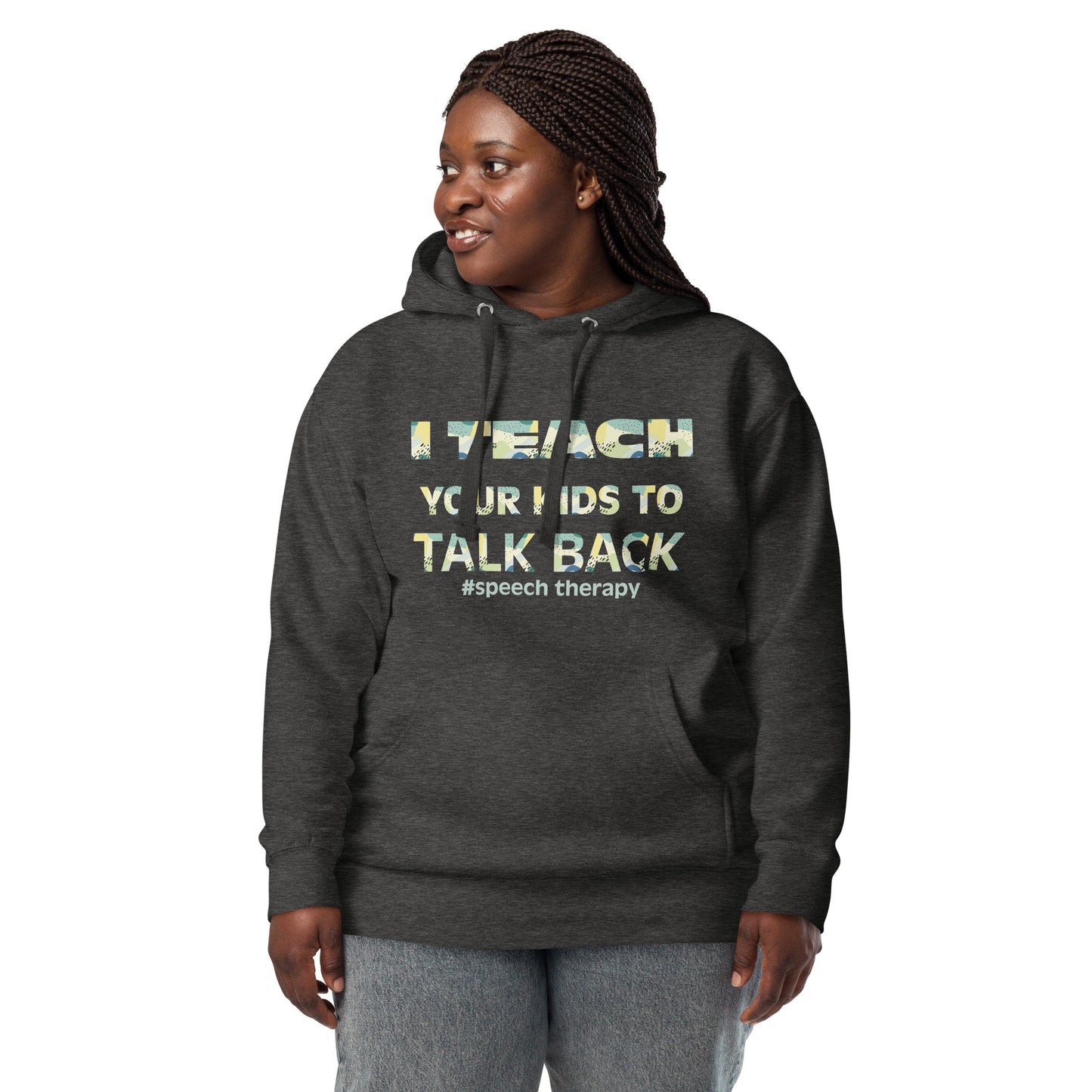 Speech Therapy: "I Teach Your Kids to Talk Back" Unisex Hoodie